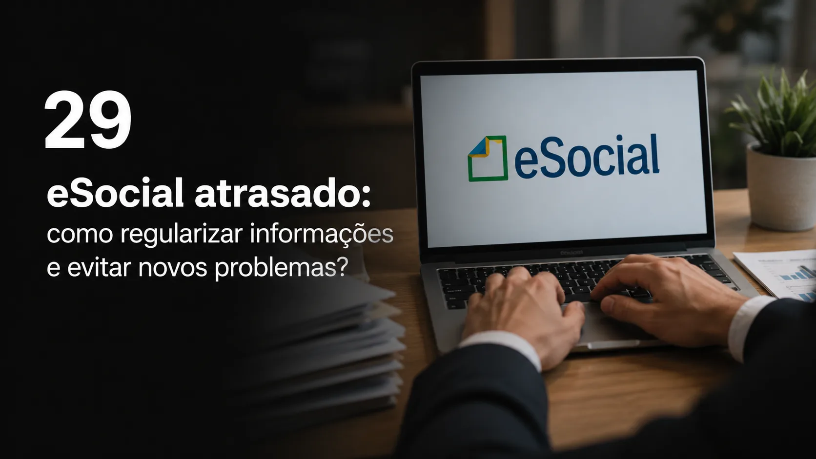 eSocial atrasado: como regularizar informações e evitar novos problemas?